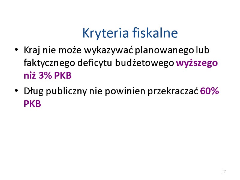 Kryteria fiskalne Kraj nie może wykazywać planowanego lub faktycznego deficytu budżetowego wyższego niż 3% Kryteria fiskalne Kraj nie może wykazywać planowanego lub faktycznego deficytu budżetowego wyższego niż 3%